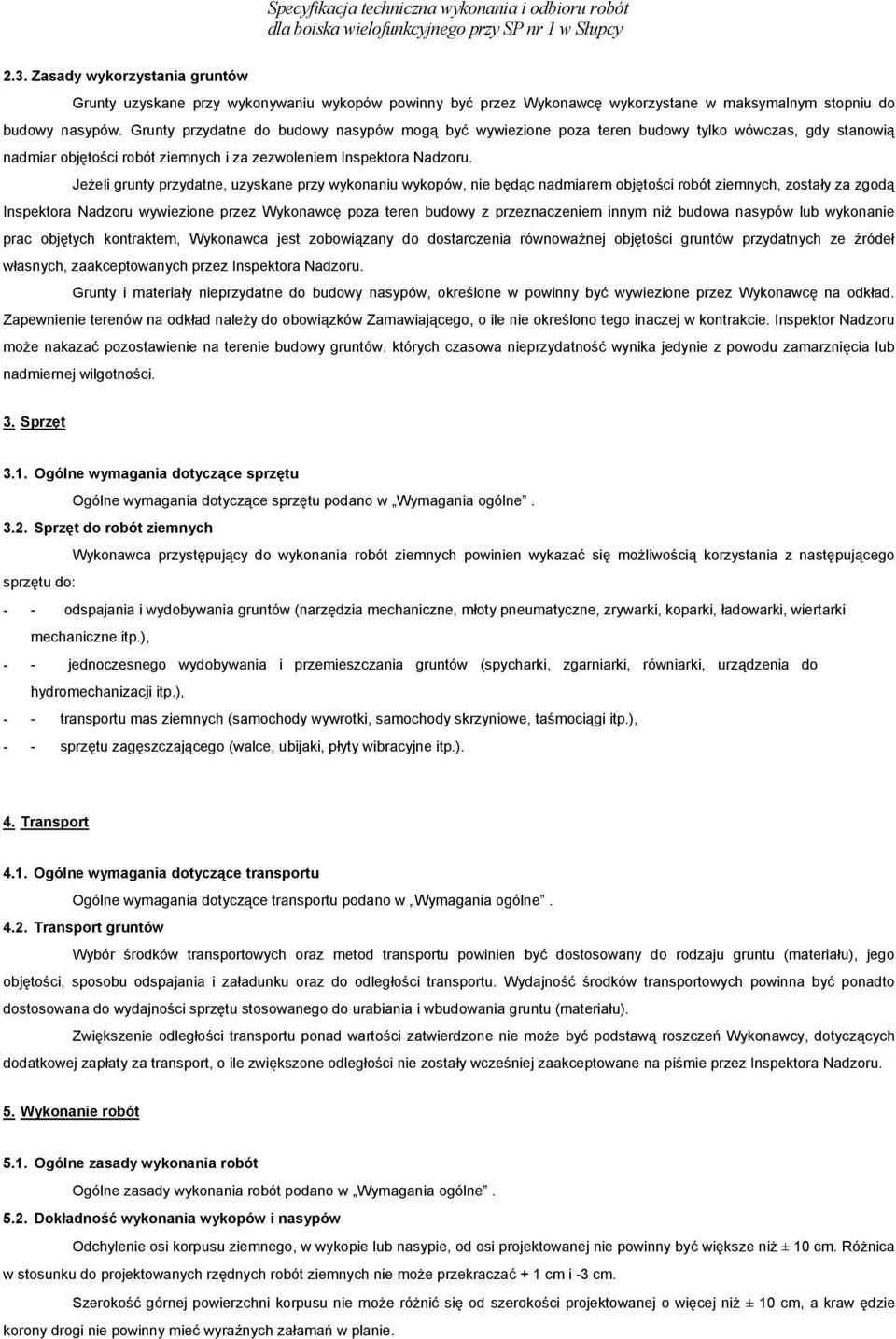 Jeżeli grunty przydatne, uzyskane przy wykonaniu wykopów, nie będąc nadmiarem objętości robót ziemnych, zostały za zgodą Inspektora Nadzoru wywiezione przez Wykonawcę poza teren budowy z