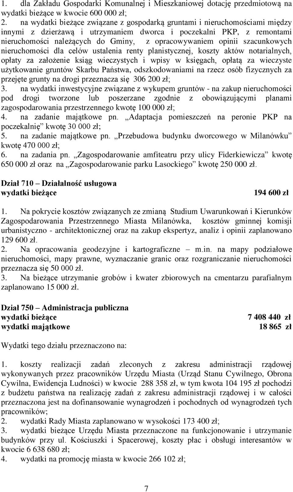 szacunkowych nieruchomości dla celów ustalenia renty planistycznej, koszty aktów notarialnych, opłaty za założenie ksiąg wieczystych i wpisy w księgach, opłatą za wieczyste użytkowanie gruntów Skarbu