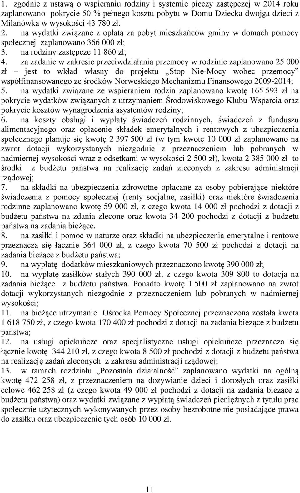 za zadanie w zakresie przeciwdziałania przemocy w rodzinie zaplanowano 25 000 zł jest to wkład własny do projektu Stop Nie-Mocy wobec przemocy współfinansowanego ze środków Norweskiego Mechanizmu