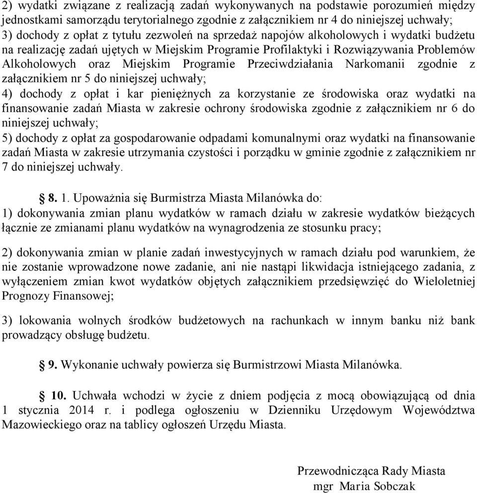 Przeciwdziałania Narkomanii zgodnie z załącznikiem nr 5 do niniejszej uchwały; 4) dochody z opłat i kar pieniężnych za korzystanie ze środowiska oraz wydatki na finansowanie zadań Miasta w zakresie