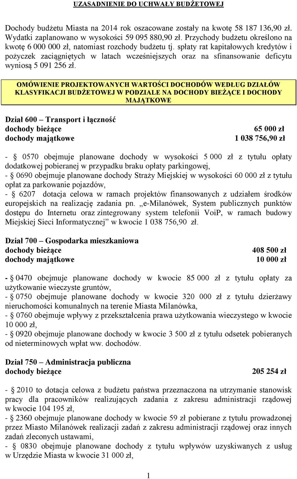 spłaty rat kapitałowych kredytów i pożyczek zaciągniętych w latach wcześniejszych oraz na sfinansowanie deficytu wyniosą 5 091 256 zł.