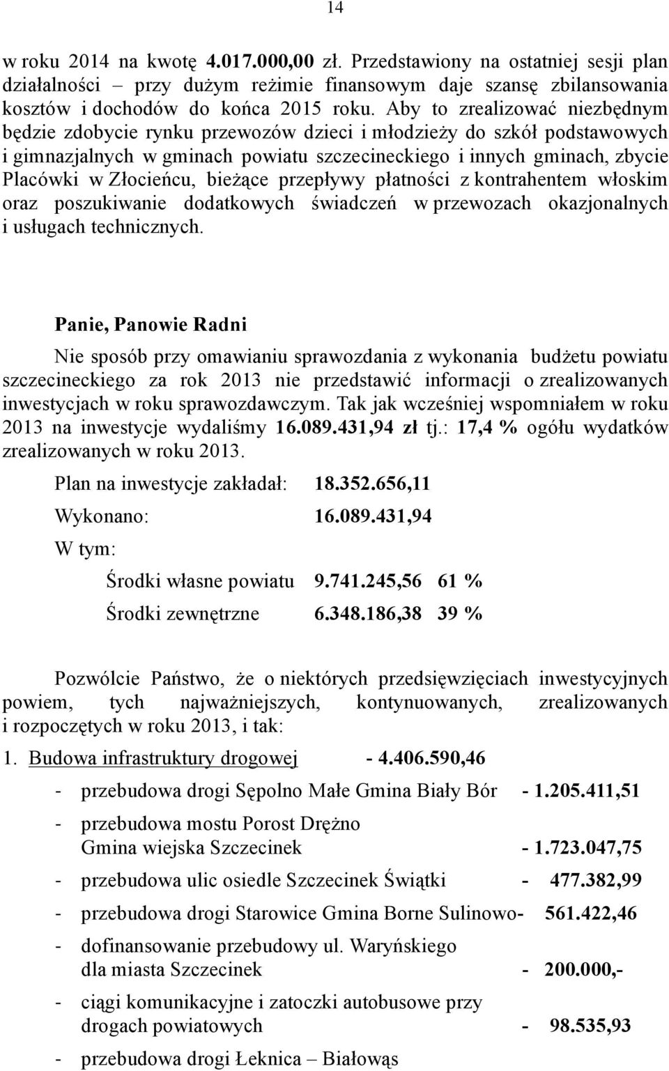 bieżące przepływy płatności z kontrahentem włoskim oraz poszukiwanie dodatkowych świadczeń w przewozach okazjonalnych i usługach technicznych.