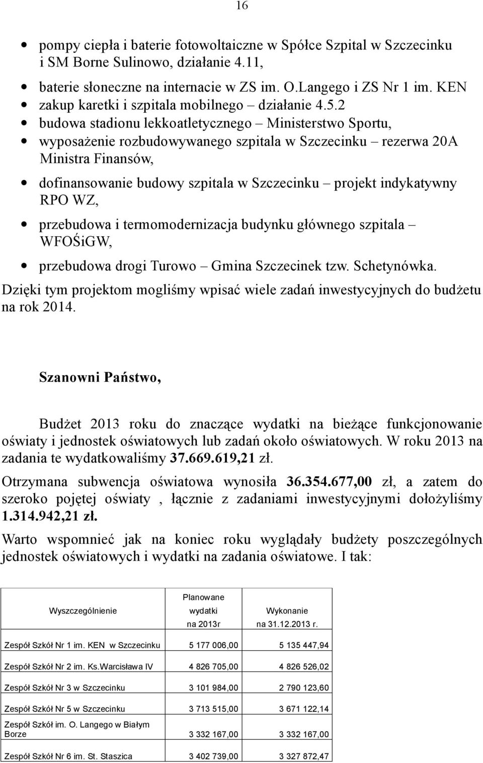 2 budowa stadionu lekkoatletycznego Ministerstwo Sportu, wyposażenie rozbudowywanego szpitala w Szczecinku rezerwa 20A Ministra Finansów, dofinansowanie budowy szpitala w Szczecinku projekt