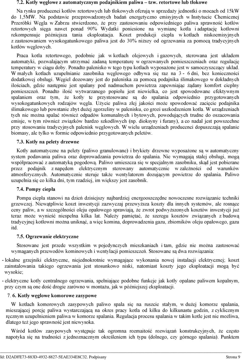 nawet ponad 90 Wydatki poniesione na wymianę kotła i adaptację kotłowni rekompensuje późniejsza tania eksploatacja.