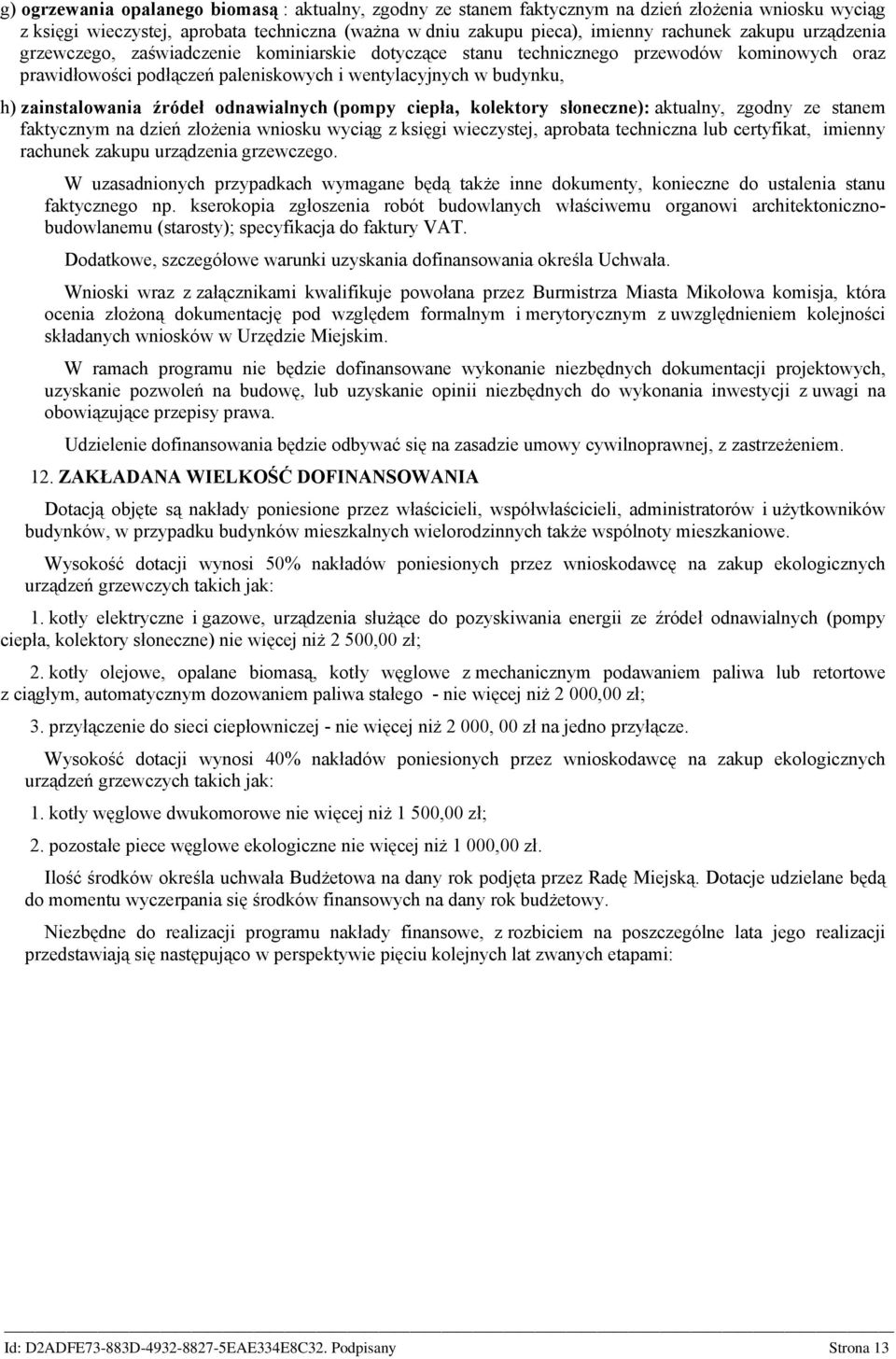 odnawialnych (pompy ciepła, kolektory słoneczne): aktualny, zgodny ze stanem faktycznym na dzień złożenia wniosku wyciąg z księgi wieczystej, aprobata techniczna lub certyfikat, imienny rachunek