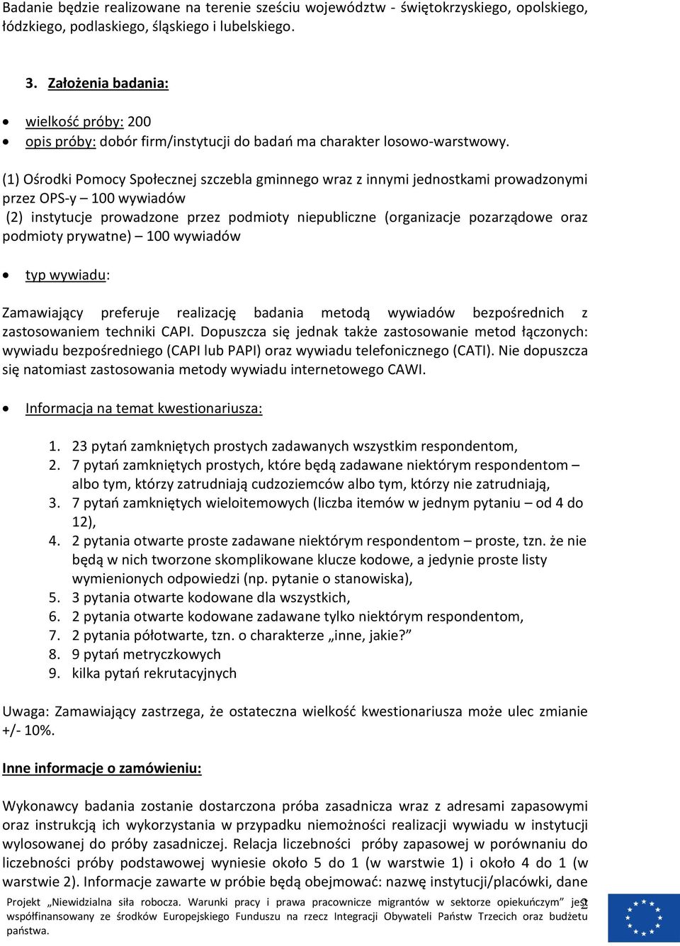 (1) Ośrodki Pomocy Społecznej szczebla gminnego wraz z innymi jednostkami prowadzonymi przez OPS-y 100 wywiadów (2) instytucje prowadzone przez podmioty niepubliczne (organizacje pozarządowe oraz