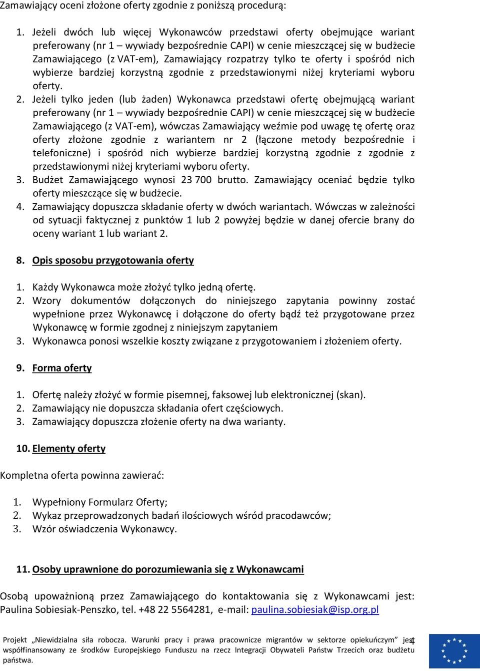 tylko te oferty i spośród nich wybierze bardziej korzystną zgodnie z przedstawionymi niżej kryteriami wyboru oferty. 2.