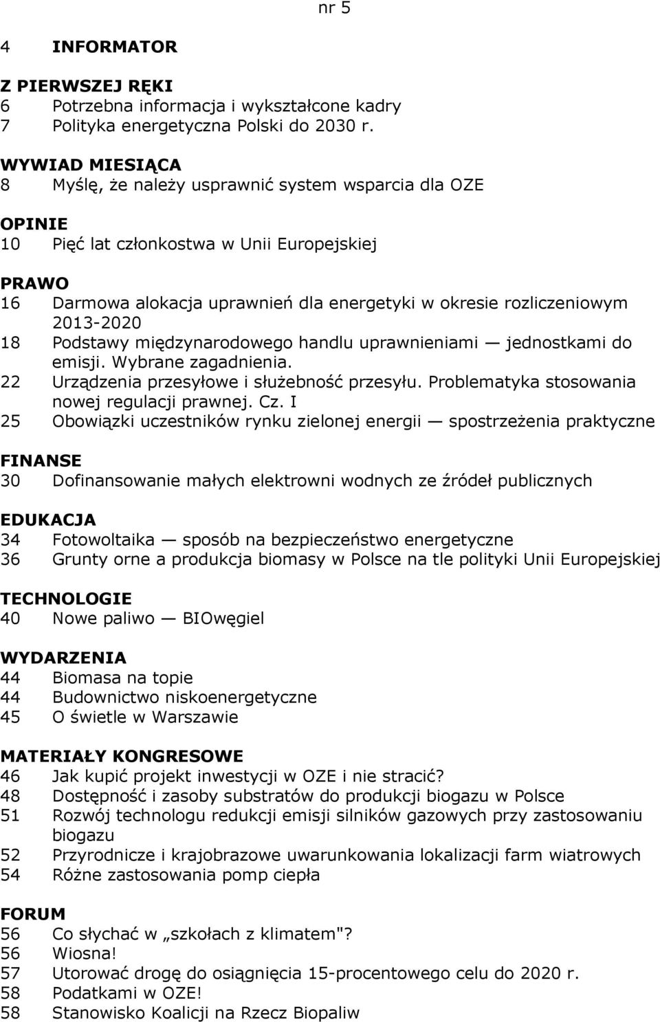 międzynarodowego handlu uprawnieniami jednostkami do emisji. Wybrane zagadnienia. 22 Urządzenia przesyłowe i słuŝebność przesyłu. Problematyka stosowania nowej regulacji prawnej. Cz.