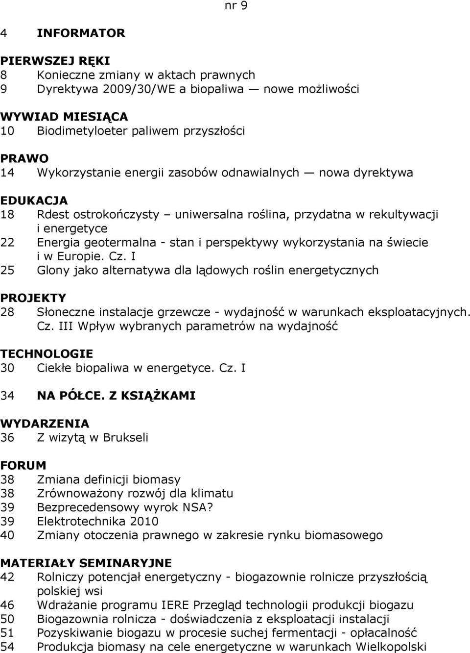 I 25 Glony jako alternatywa dla lądowych roślin energetycznych 28 Słoneczne instalacje grzewcze - wydajność w warunkach eksploatacyjnych. Cz.