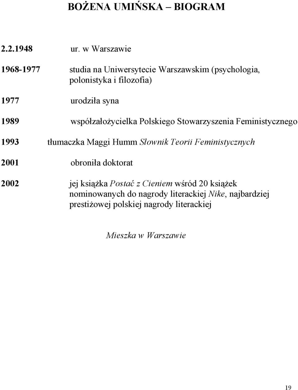 1989 wspόłzałożycielka Polskiego Stowarzyszenia Feministycznego 1993 tłumaczka Maggi Humm Słownik Teorii