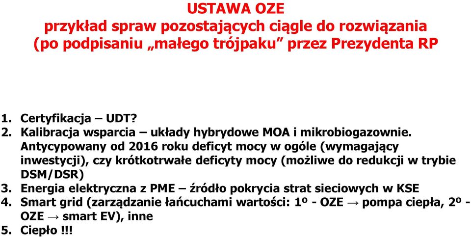 Antycypowany od 2Ńń6 roku deficyt mocy w ogóle (wymagający inwestycji), czy krótkotrwałe deficyty mocy (mo liwe do redukcji w