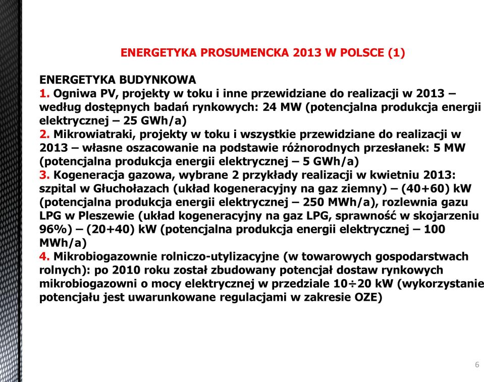 Mikrowiatraki, projekty w toku i wszystkie przewidziane do realizacji w 2013 własne oszacowanie na podstawie ró norodnych przesłanek: 5 MW (potencjalna produkcja energii elektrycznej 5 GWh/a) 3.