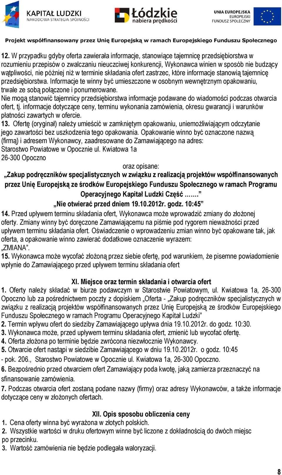 Informacje te winny być umieszczone w osobnym wewnętrznym opakowaniu, trwale ze sobą połączone i ponumerowane.