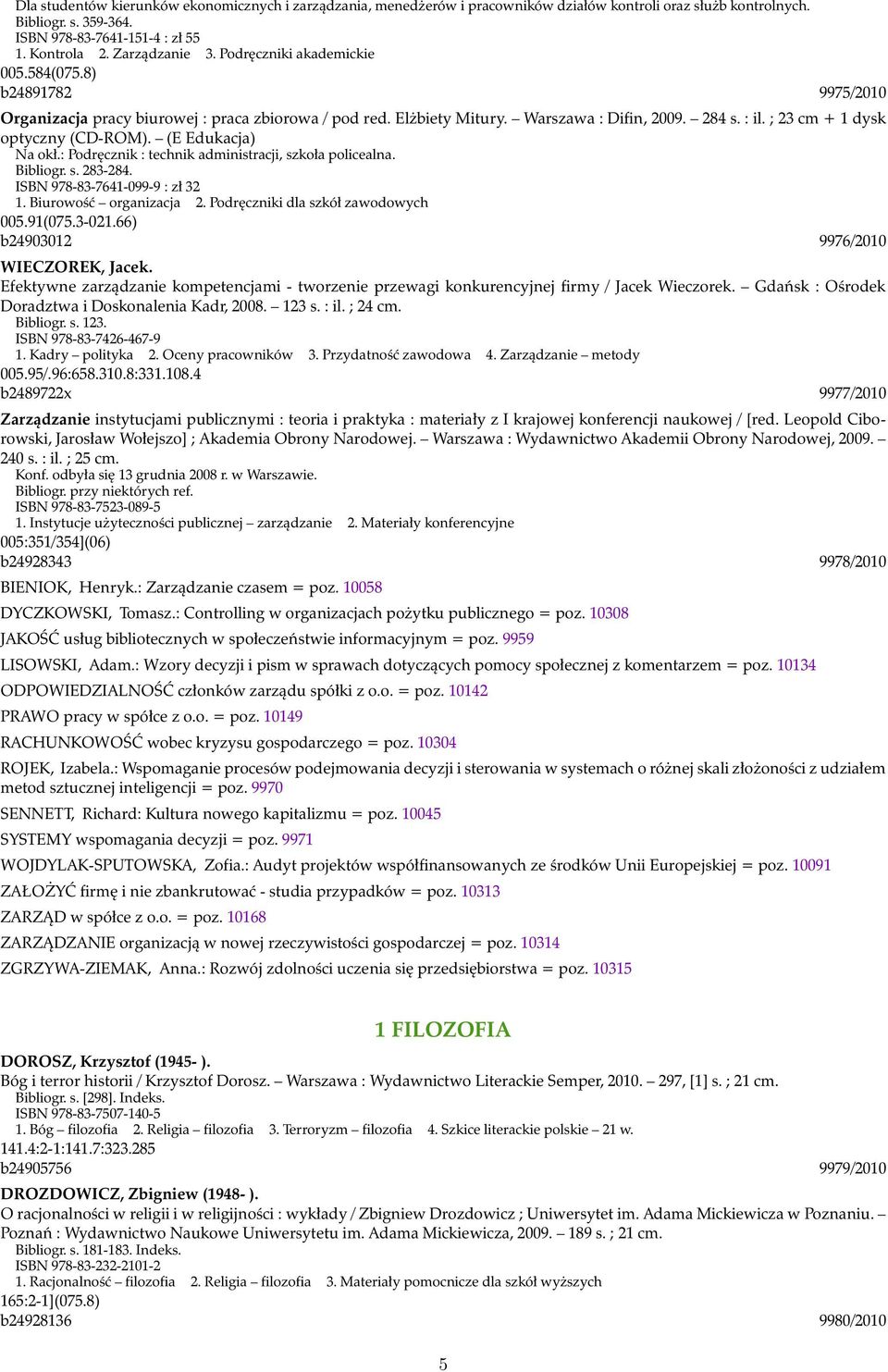 ; 23 cm + 1 dysk optyczny (CD-ROM). (E Edukacja) Na okł.: Podręcznik : technik administracji, szkoła policealna. Bibliogr. s. 283-284. ISBN 978-83-7641-099-9 : zł 32 1. Biurowość organizacja 2.