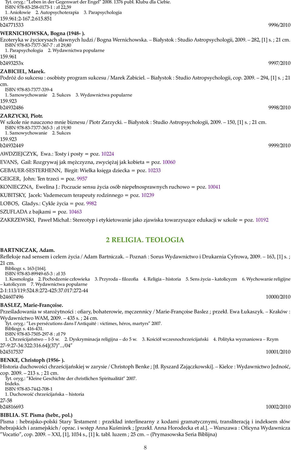 ISBN 978-83-7377-367-7 : zł 29,80 1. Parapsychologia 2. Wydawnictwa popularne 159.961 b2493253x 9997/2010 ZABICIEL, Marek. Podróż do sukcesu : osobisty program sukcesu / Marek Zabiciel.