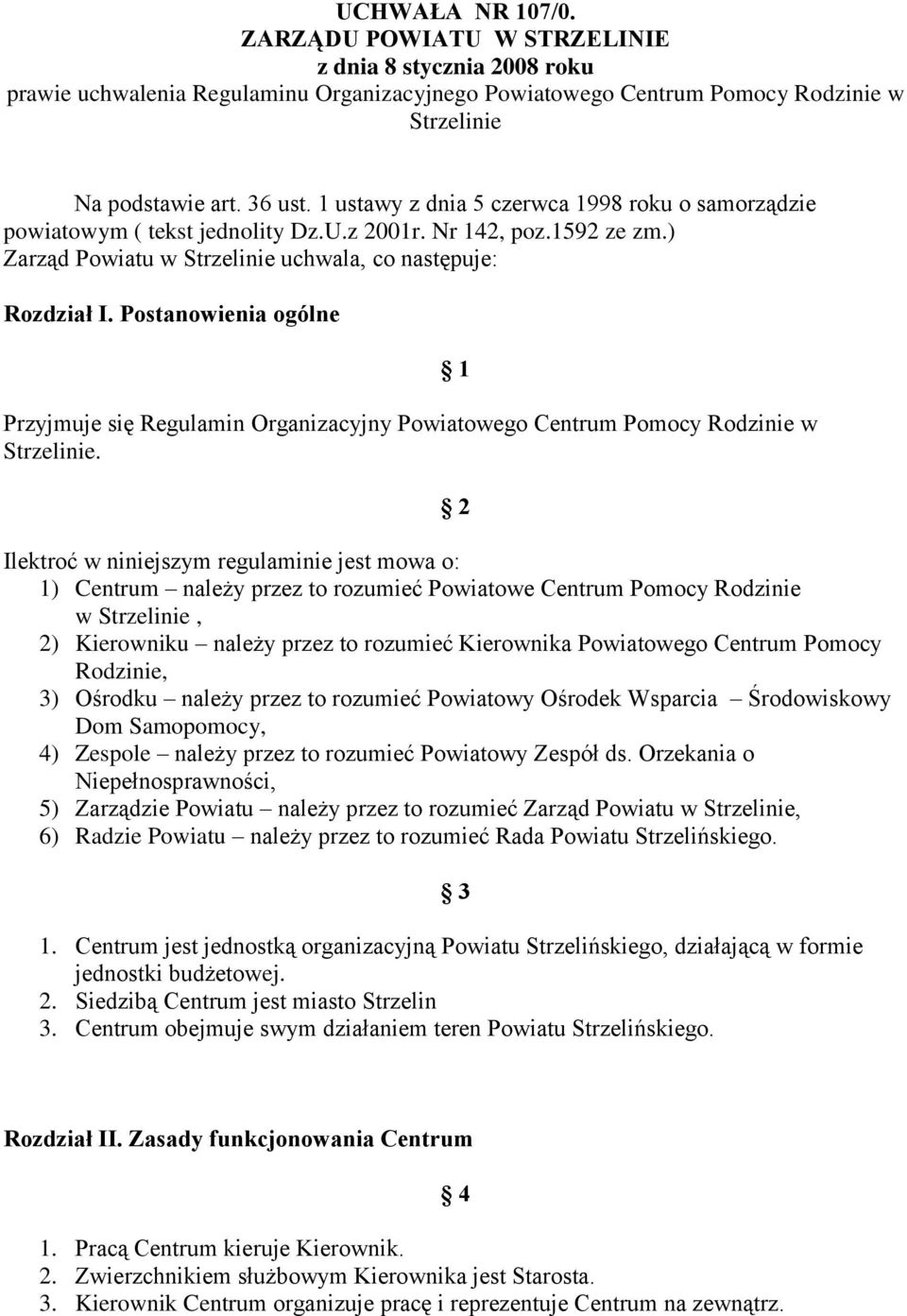 Postanowienia ogólne Przyjmuje się Regulamin Organizacyjny Powiatowego Centrum Pomocy Rodzinie w Strzelinie.