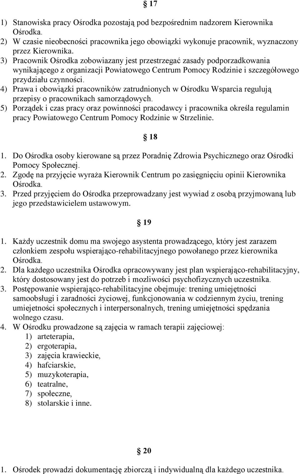 4) Prawa i obowiązki pracowników zatrudnionych w Ośrodku Wsparcia regulują przepisy o pracownikach samorządowych.