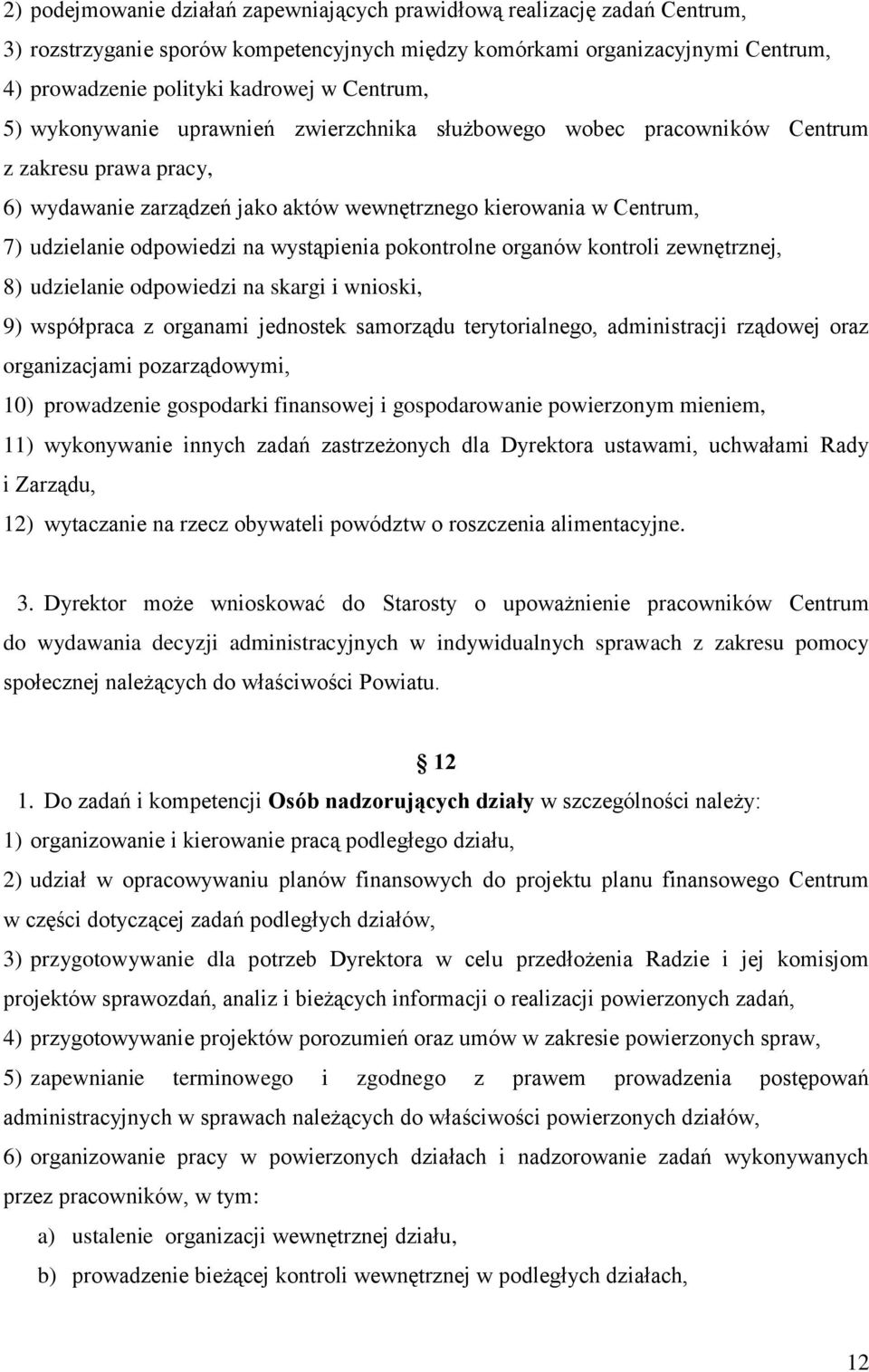 odpowiedzi na wystąpienia pokontrolne organów kontroli zewnętrznej, 8) udzielanie odpowiedzi na skargi i wnioski, 9) współpraca z organami jednostek samorządu terytorialnego, administracji rządowej