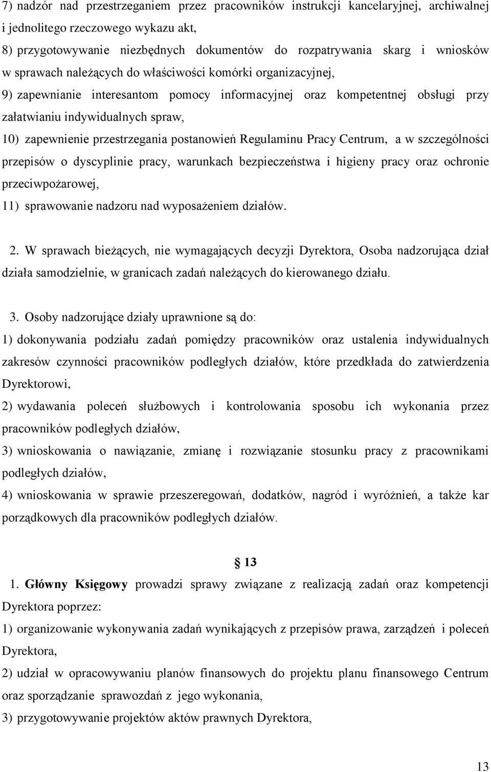 przestrzegania postanowień Regulaminu Pracy Centrum, a w szczególności przepisów o dyscyplinie pracy, warunkach bezpieczeństwa i higieny pracy oraz ochronie przeciwpożarowej, 11) sprawowanie nadzoru