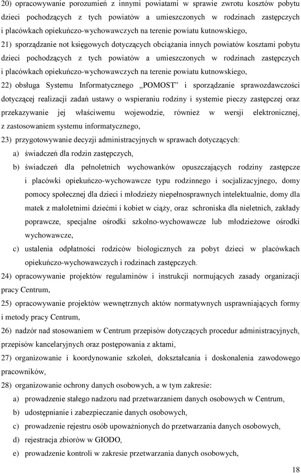 placówkach opiekuńczo-wychowawczych na terenie powiatu kutnowskiego, 22) obsługa Systemu Informatycznego POMOST i sporządzanie sprawozdawczości dotyczącej realizacji zadań ustawy o wspieraniu rodziny