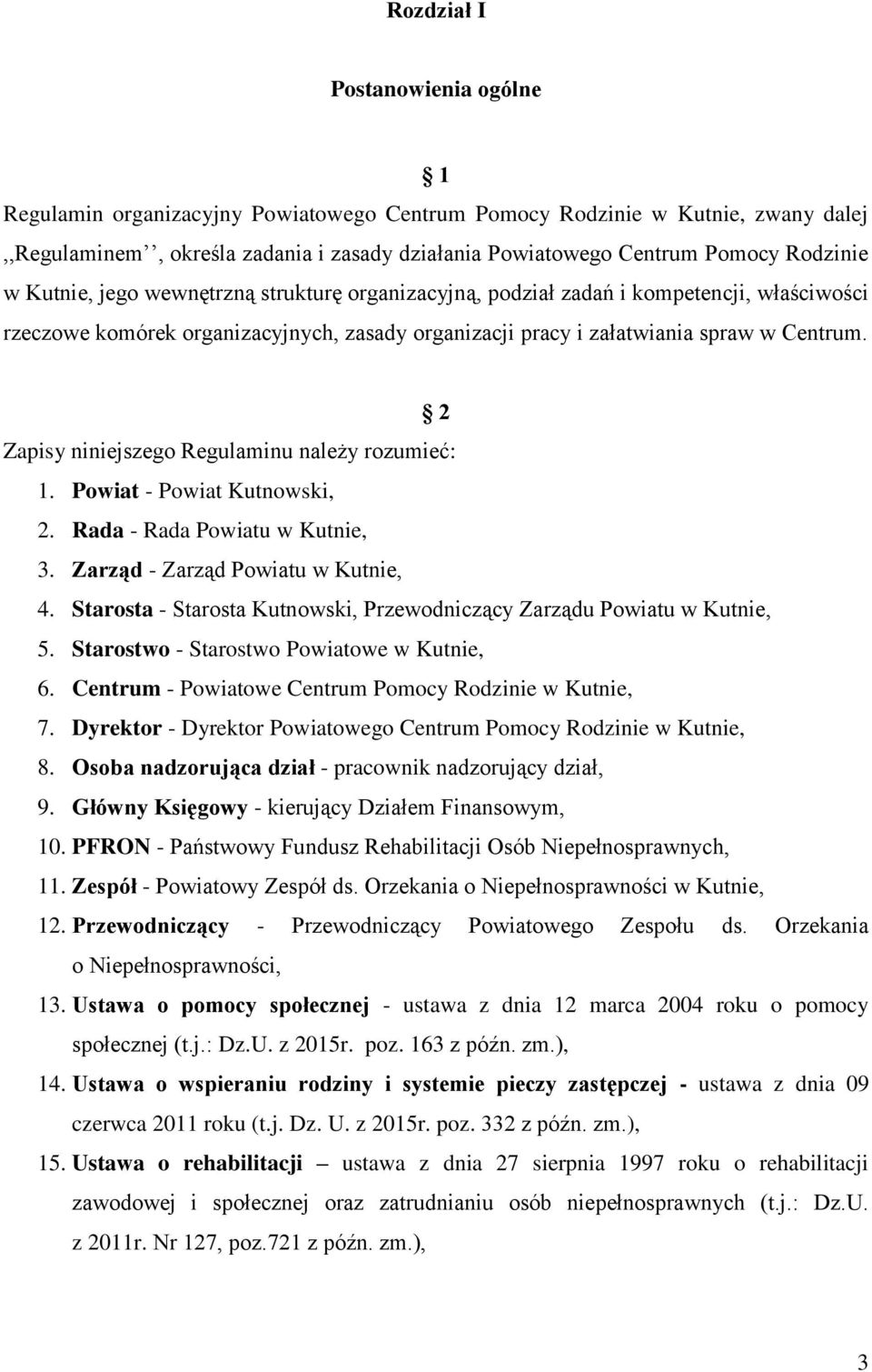 2 Zapisy niniejszego Regulaminu należy rozumieć: 1. Powiat - Powiat Kutnowski, 2. Rada - Rada Powiatu w Kutnie, 3. Zarząd - Zarząd Powiatu w Kutnie, 4.