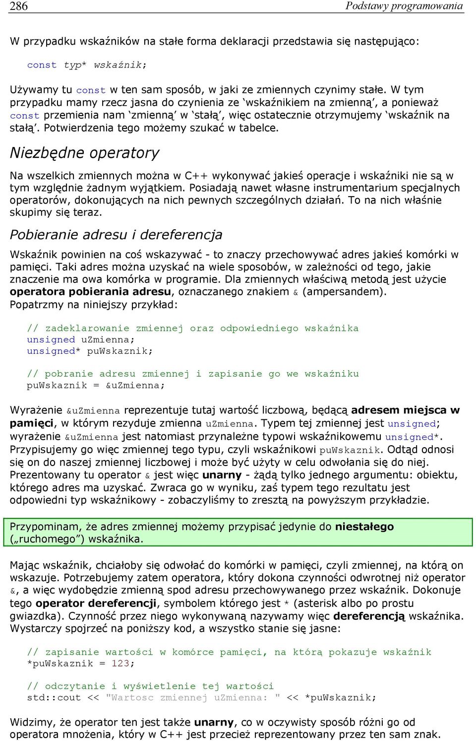 Potwierdzenia tego możemy szukać w tabelce. Niezbędne operatory Na wszelkich zmiennych można w C++ wykonywać jakieś operacje i wskaźniki nie są w tym względnie żadnym wyjątkiem.