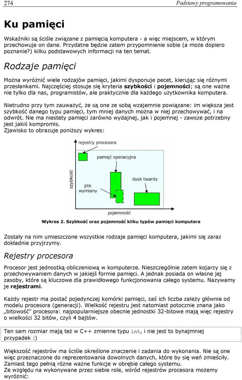 Rodzaje pamięci Można wyróżnić wiele rodzajów pamięci, jakimi dysponuje pecet, kierując się różnymi przesłankami.