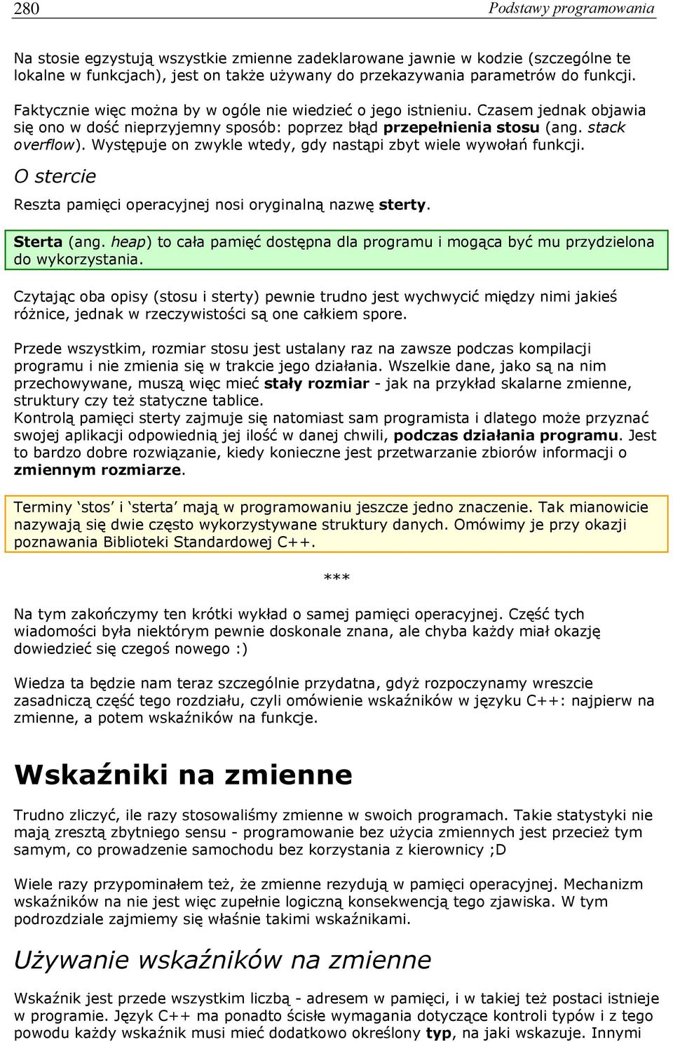 Występuje on zwykle wtedy, gdy nastąpi zbyt wiele wywołań funkcji. O stercie Reszta pamięci operacyjnej nosi oryginalną nazwę sterty. Sterta (ang.