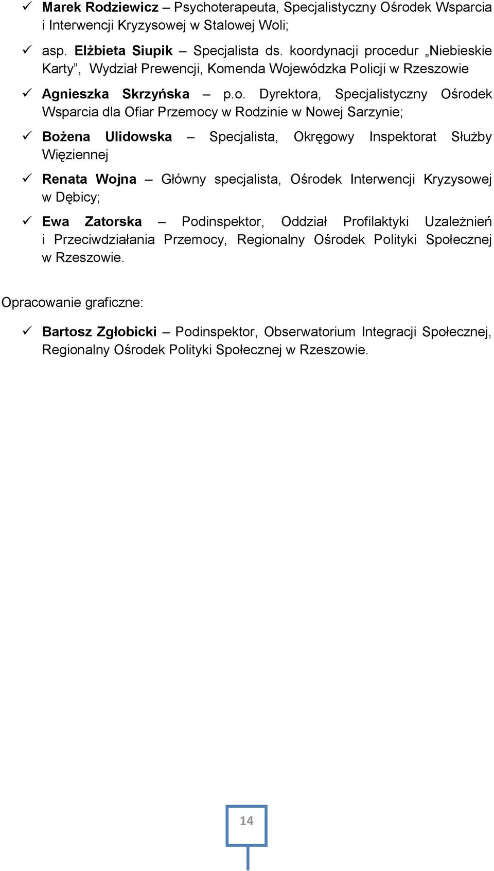 Nowej Sarzynie; Bożena Ulidowska Specjalista, Okręgowy Inspektorat Służby Więziennej Renata Wojna Główny specjalista, Ośrodek Interwencji Kryzysowej w Dębicy; Ewa Zatorska Podinspektor, Oddział