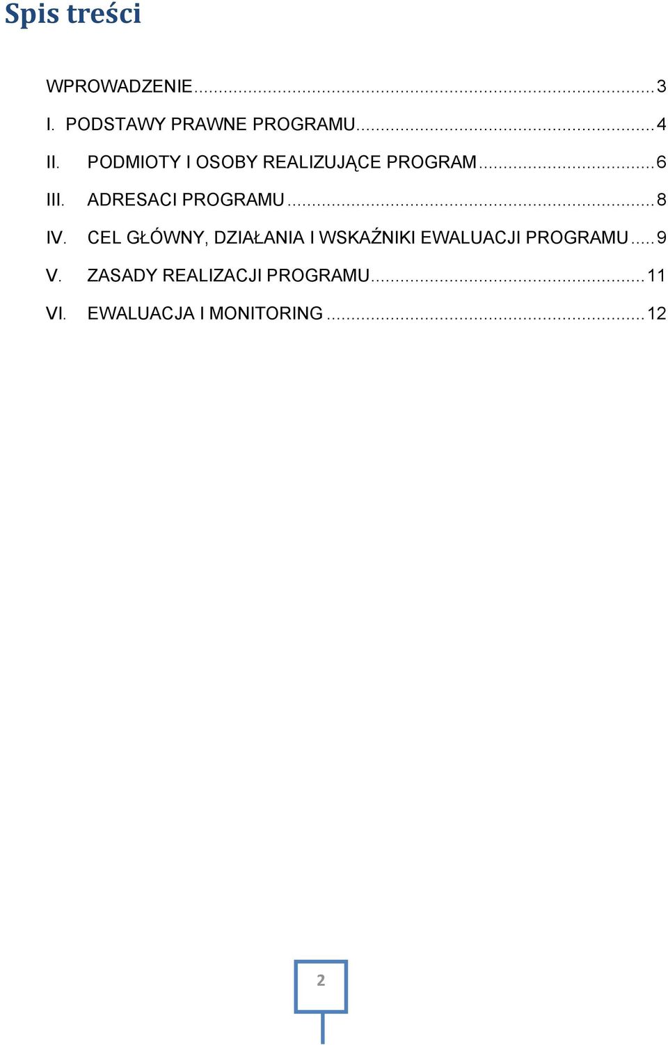 .. 8 IV. CEL GŁÓWNY, DZIAŁANIA I WSKAŹNIKI EWALUACJI PROGRAMU... 9 V.