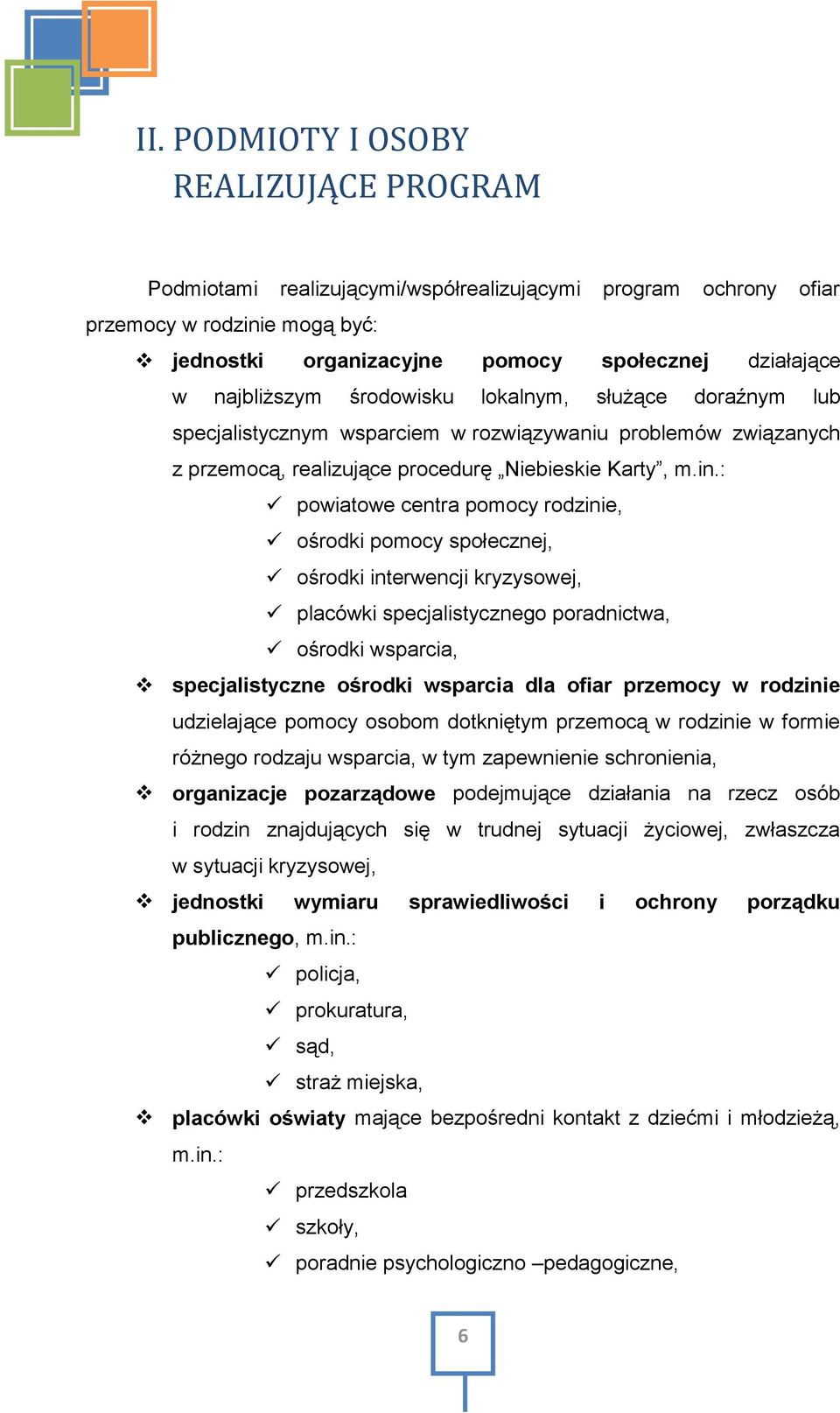 : powiatowe centra pomocy rodzinie, ośrodki pomocy społecznej, ośrodki interwencji kryzysowej, placówki specjalistycznego poradnictwa, ośrodki wsparcia, specjalistyczne ośrodki wsparcia dla ofiar