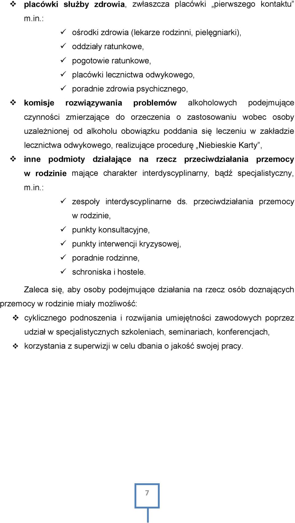 alkoholowych podejmujące czynności zmierzające do orzeczenia o zastosowaniu wobec osoby uzależnionej od alkoholu obowiązku poddania się leczeniu w zakładzie lecznictwa odwykowego, realizujące