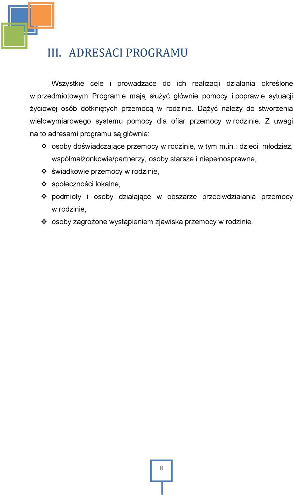 Z uwagi na to adresami programu są głównie: osoby doświadczające przemocy w rodzini