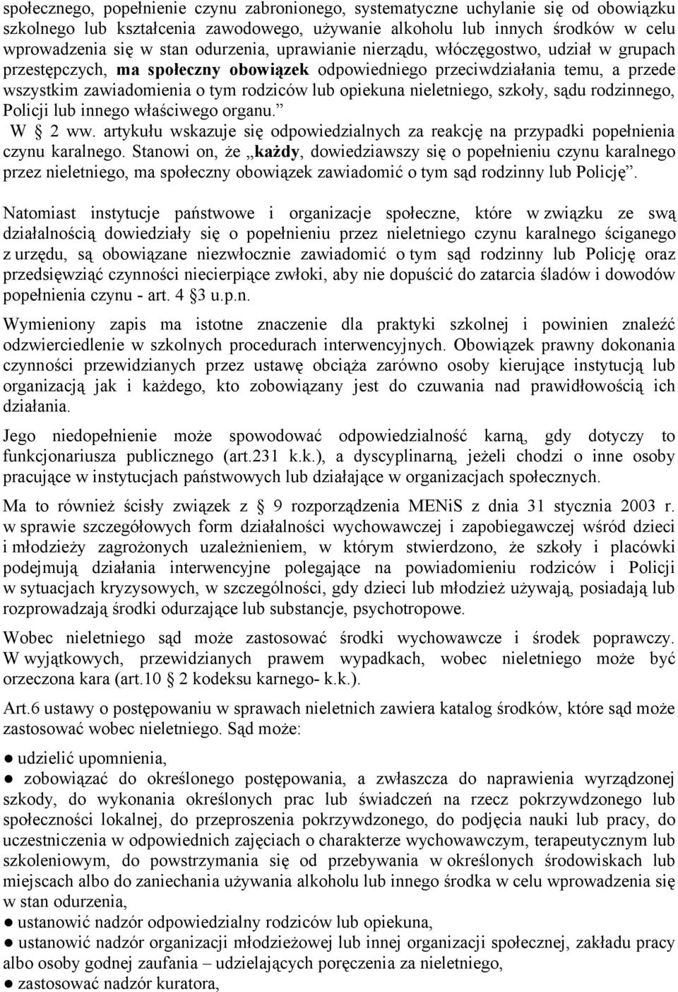 nieletniego, szkoły, sądu rodzinnego, Policji lub innego właściwego organu. W 2 ww. artykułu wskazuje się odpowiedzialnych za reakcję na przypadki popełnienia czynu karalnego.