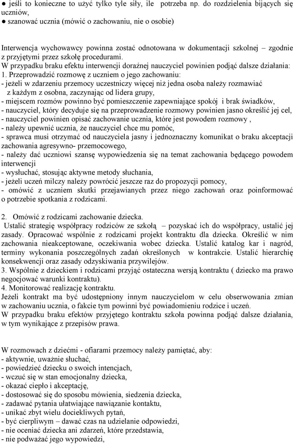 procedurami. W przypadku braku efektu interwencji doraźnej nauczyciel powinien podjąć dalsze działania: 1.