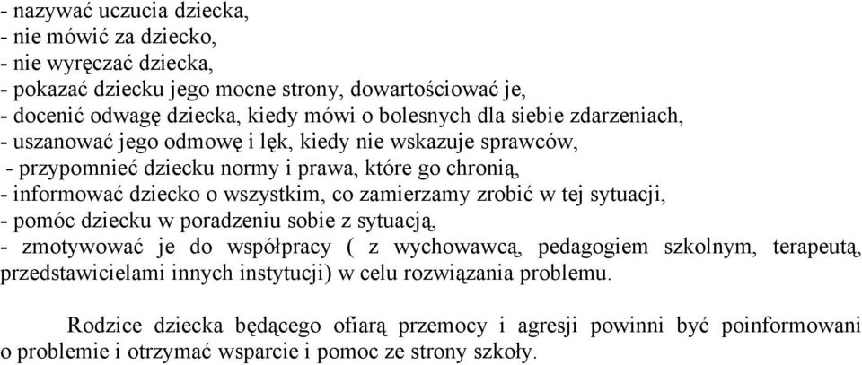 wszystkim, co zamierzamy zrobić w tej sytuacji, - pomóc dziecku w poradzeniu sobie z sytuacją, - zmotywować je do współpracy ( z wychowawcą, pedagogiem szkolnym, terapeutą,