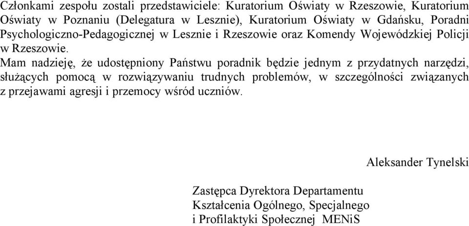 Mam nadzieję, że udostępniony Państwu poradnik będzie jednym z przydatnych narzędzi, służących pomocą w rozwiązywaniu trudnych problemów, w