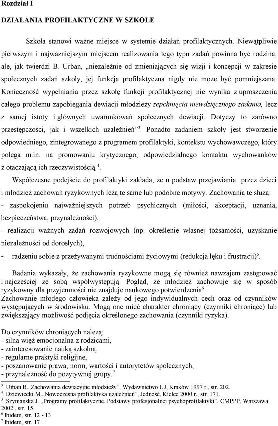 Urban, niezależnie od zmieniających się wizji i koncepcji w zakresie społecznych zadań szkoły, jej funkcja profilaktyczna nigdy nie może być pomniejszana.