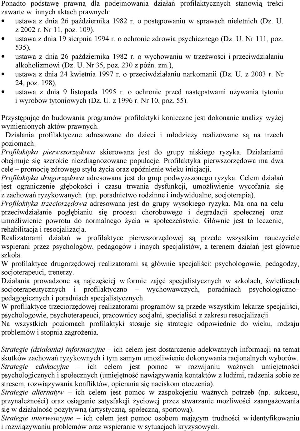 o wychowaniu w trzeźwości i przeciwdziałaniu alkoholizmowi (Dz. U. Nr 35, poz. 230 z późn. zm.), ustawa z dnia 24 kwietnia 1997 r. o przeciwdziałaniu narkomanii (Dz. U. z 2003 r. Nr 24, poz.