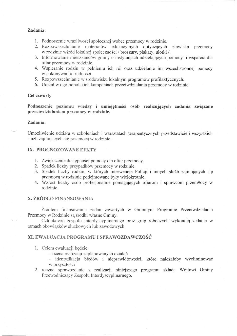 Informowanie mieszkańców gminy o instytucjach udzielających pomocy i wsparcia dla ofiar przemocy w rodzinie. 4.