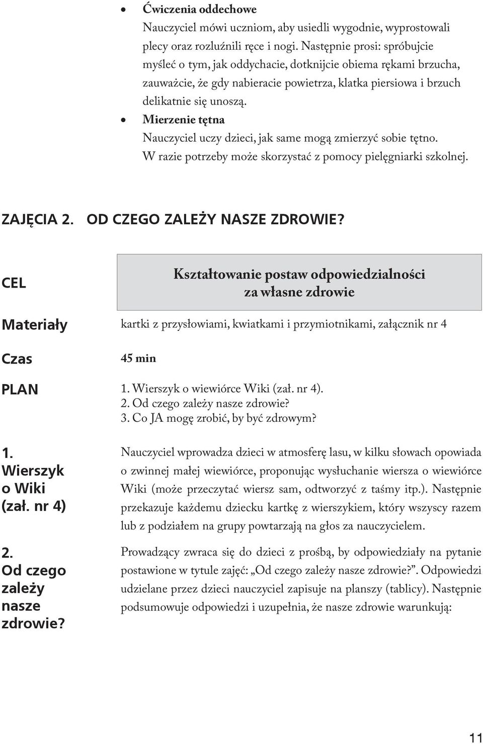 Mierzenie tętna Nauczyciel uczy dzieci, jak same mogą zmierzyć sobie tętno. W razie potrzeby może skorzystać z pomocy pielęgniarki szkolnej. ZAJĘCIA 2. OD CZEGO ZALEŻY NASZE ZDROWIE?