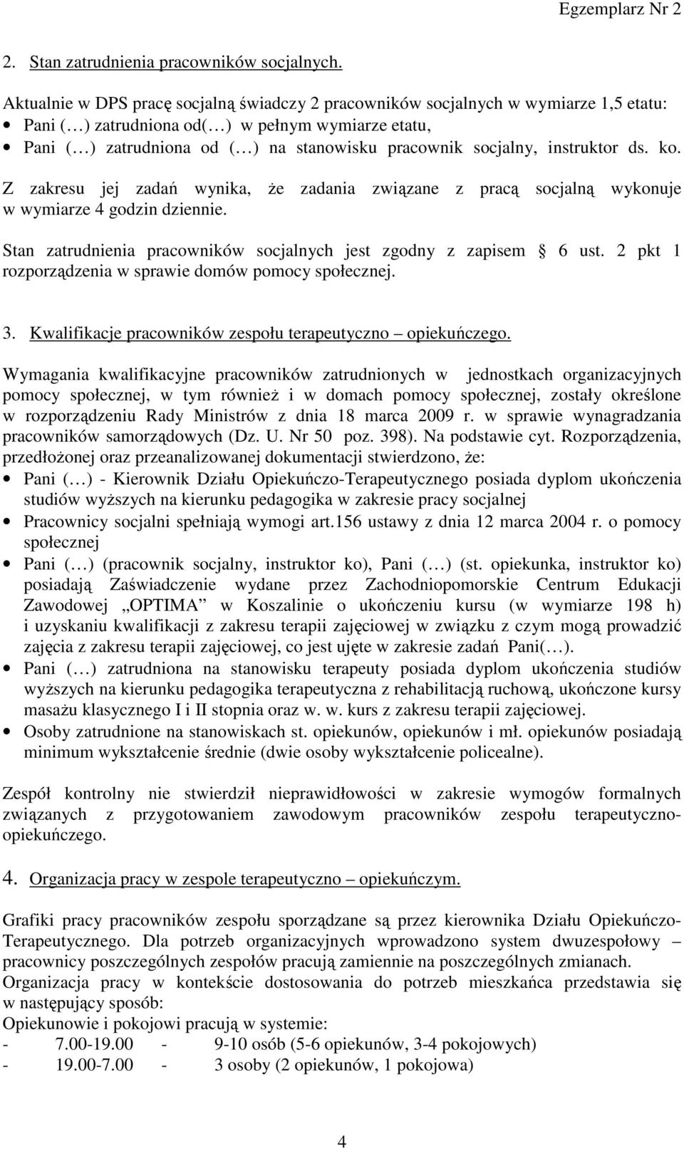 socjalny, instruktor ds. ko. Z zakresu jej zadań wynika, Ŝe zadania związane z pracą socjalną wykonuje w wymiarze 4 godzin dziennie.