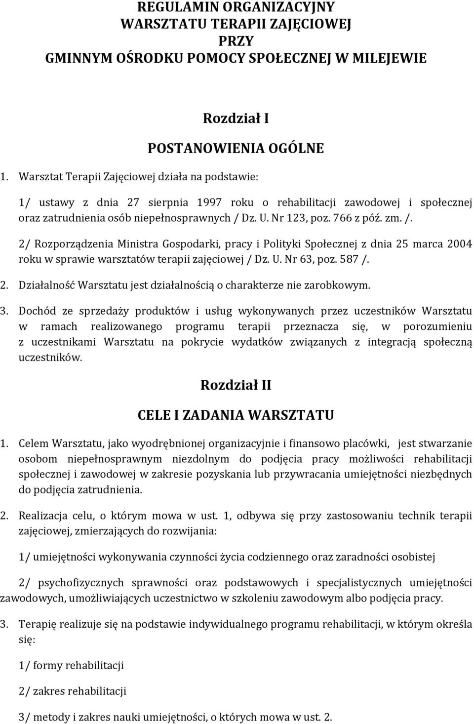 zm. /. 2/ Rozporządzenia Ministra Gospodarki, pracy i Polityki Społecznej z dnia 25 marca 2004 roku w sprawie warsztatów terapii zajęciowej / Dz. U. Nr 63, poz. 587 /. 2. Działalność Warsztatu jest działalnością o charakterze nie zarobkowym.