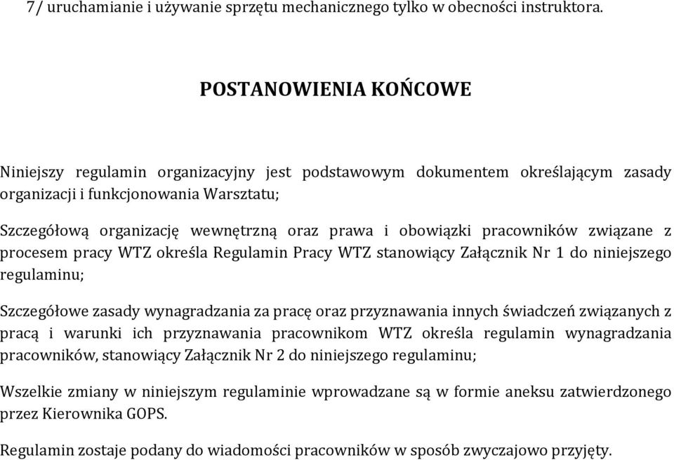 obowiązki pracowników związane z procesem pracy WTZ określa Regulamin Pracy WTZ stanowiący Załącznik Nr 1 do niniejszego regulaminu; Szczegółowe zasady wynagradzania za pracę oraz przyznawania innych