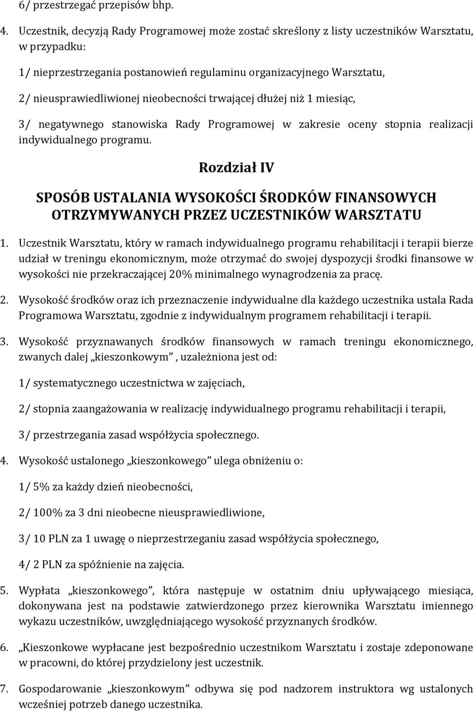 nieobecności trwającej dłużej niż 1 miesiąc, 3/ negatywnego stanowiska Rady Programowej w zakresie oceny stopnia realizacji indywidualnego programu.