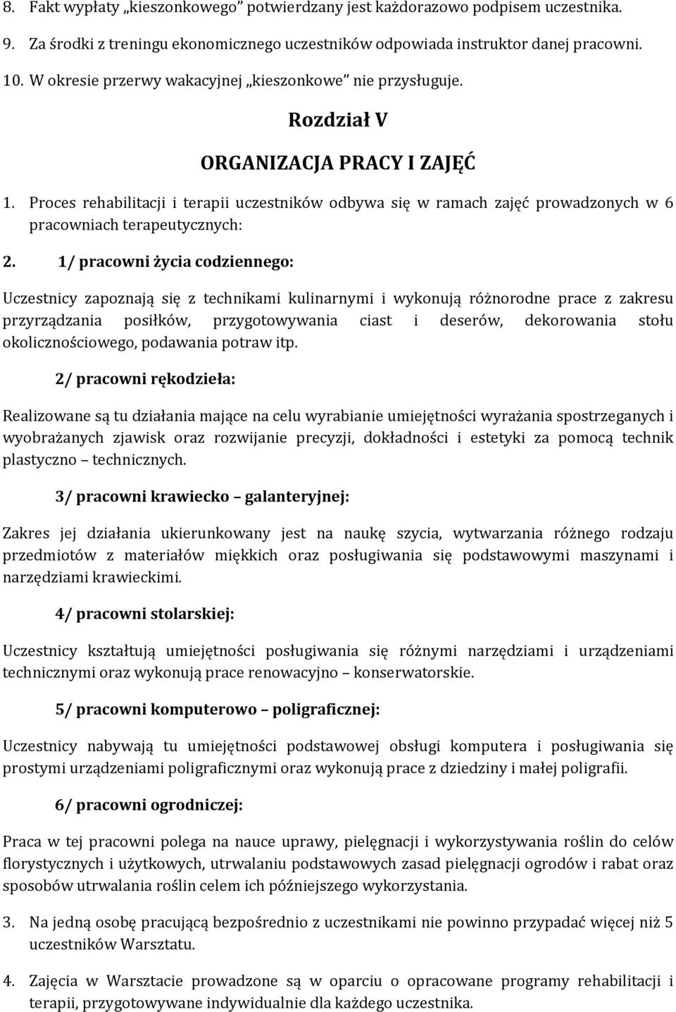 Proces rehabilitacji i terapii uczestników odbywa się w ramach zajęć prowadzonych w 6 pracowniach terapeutycznych: 2.