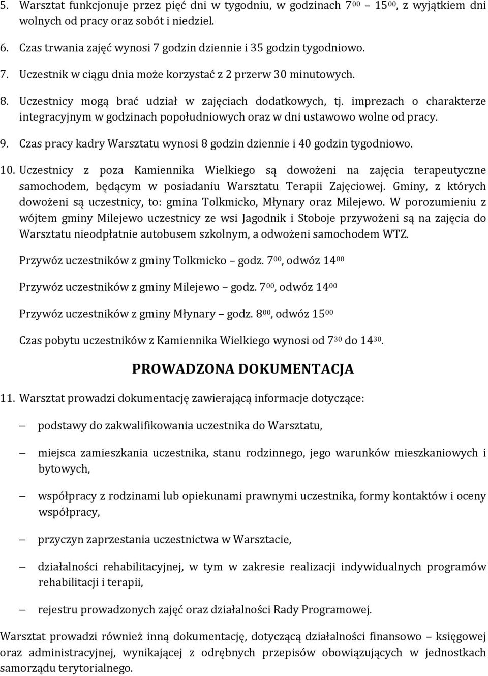 imprezach o charakterze integracyjnym w godzinach popołudniowych oraz w dni ustawowo wolne od pracy. 9. Czas pracy kadry Warsztatu wynosi 8 godzin dziennie i 40 godzin tygodniowo. 10.