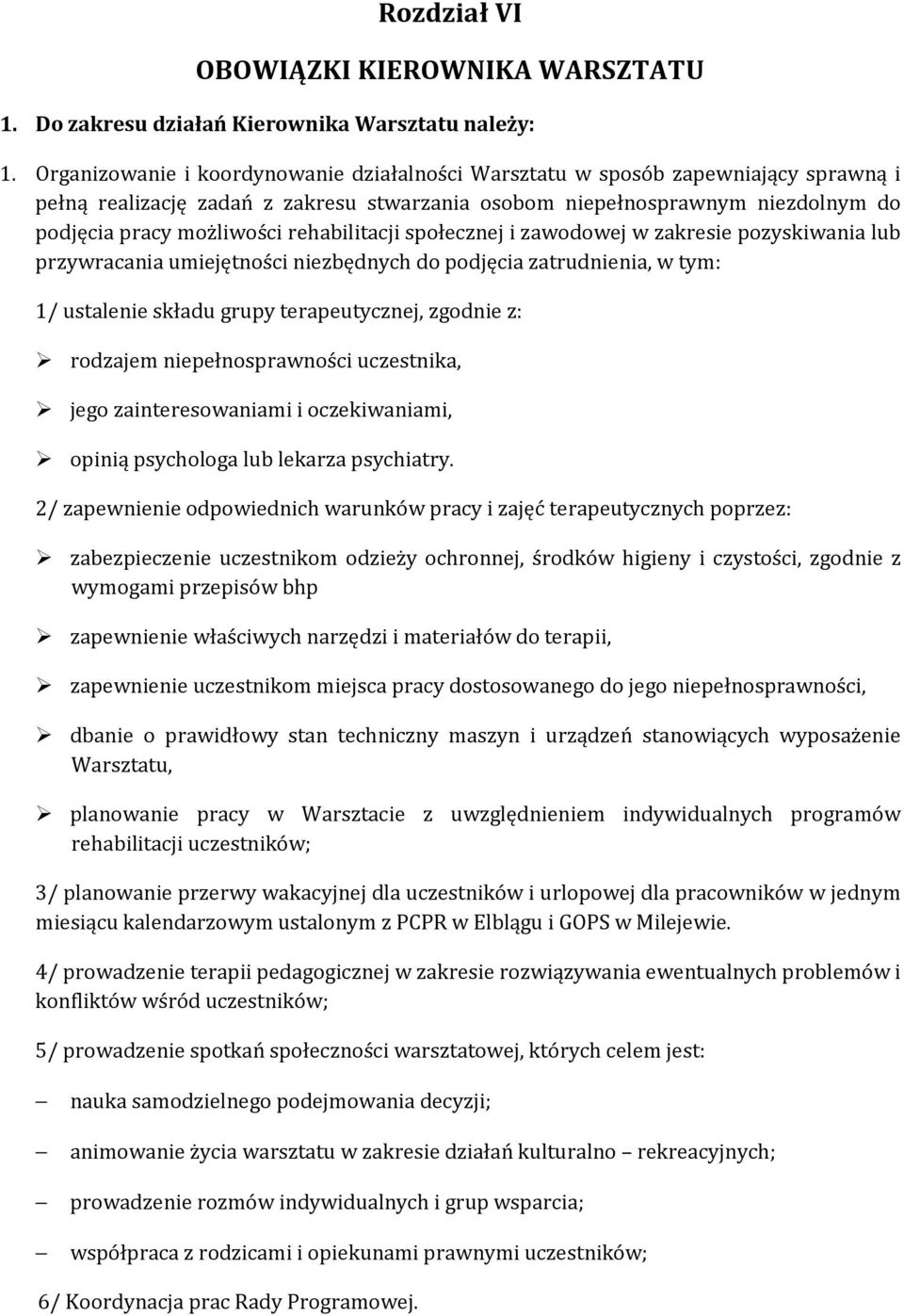 rehabilitacji społecznej i zawodowej w zakresie pozyskiwania lub przywracania umiejętności niezbędnych do podjęcia zatrudnienia, w tym: 1/ ustalenie składu grupy terapeutycznej, zgodnie z: rodzajem