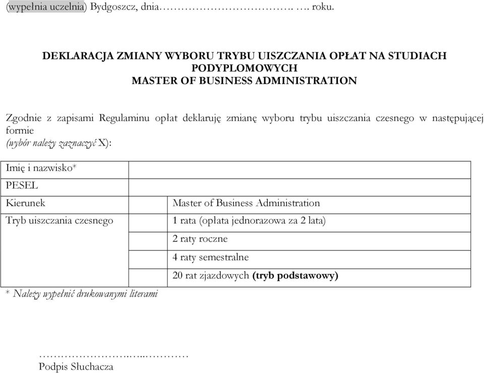 Regulaminu opłat deklaruję zmianę wyboru trybu uiszczania czesnego w następującej formie (wybór należy zaznaczyć X): Imię i nazwisko*