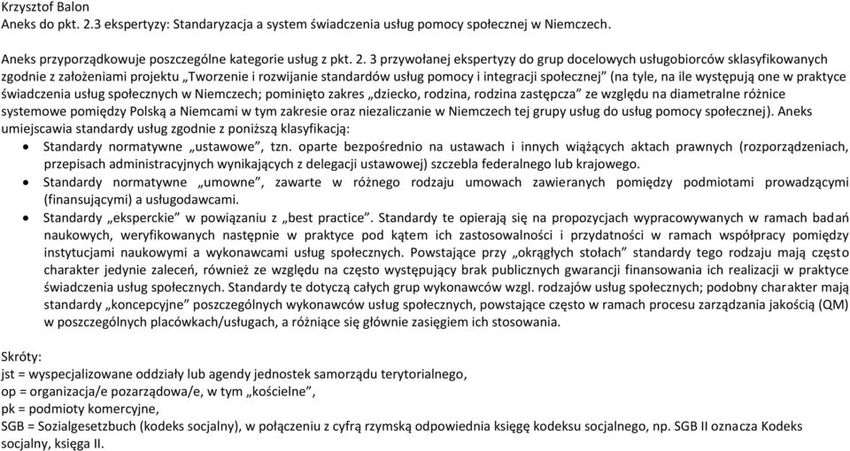 3 przywołanej ekspertyzy do grup docelowych usługobiorców sklasyfikowanych zgodnie z założeniami projektu Tworzenie i rozwijanie standardów usług pomocy i integracji społecznej (na tyle, na ile